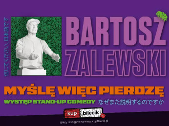 Stand-up / Zielona Góra / Bartosz Zalewski - "Myślę więc pierdzę"